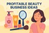 7 Top Beauty Business Ideas for 2026 (Expert Guide for Beginners & Entrepreneurs)